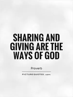 Sharing and giving are the ways of God Picture Quote #1