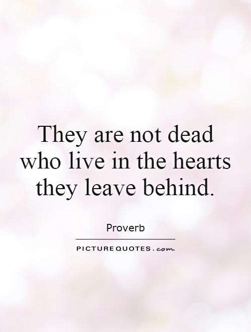 They are not dead who live in the hearts they leave behind Picture Quote #1