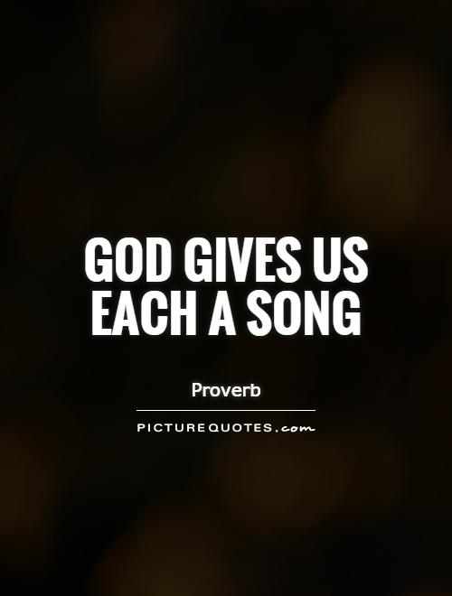 God gives us each a song Picture Quote #1