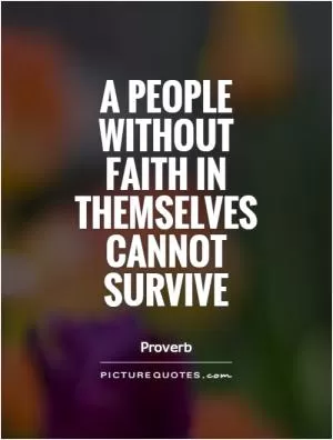 A people without faith in themselves cannot survive Picture Quote #1