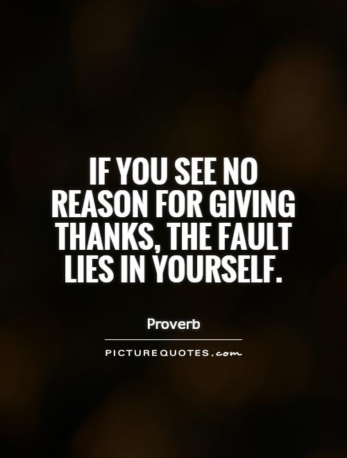 If you see no reason for giving thanks, the fault lies in yourself Picture Quote #1