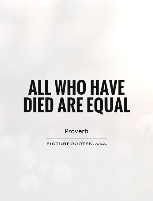All who have died are equal Picture Quote #1
