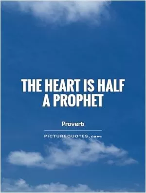 The heart is half a prophet Picture Quote #1