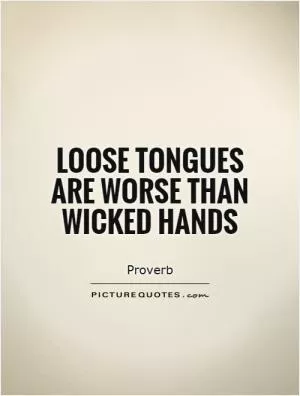 Loose tongues are worse than wicked hands Picture Quote #1