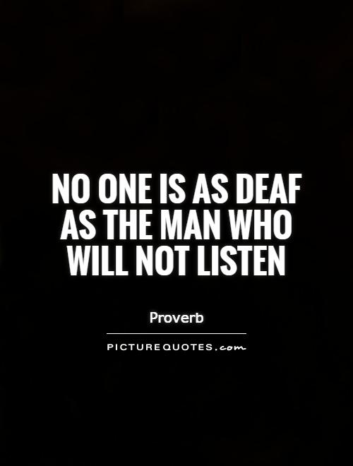 No one is as deaf as the man who will not listen Picture Quote #1