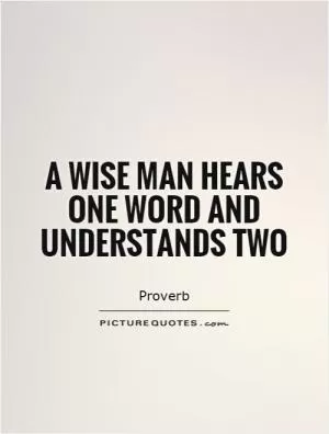 A wise man hears one word and understands two Picture Quote #1