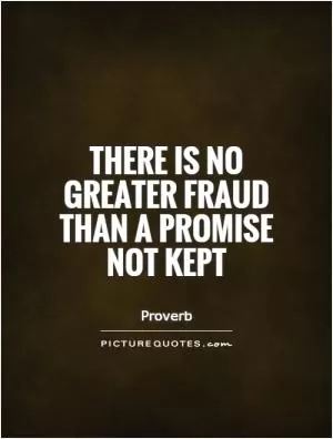 There is no greater fraud than a promise not kept Picture Quote #1
