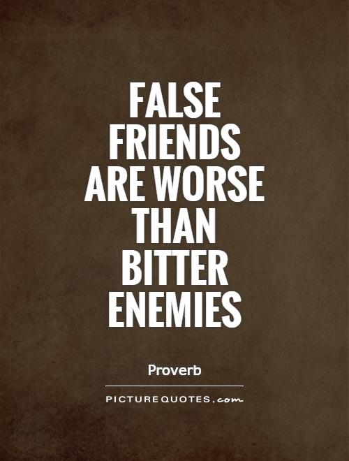 False friends are worse than bitter enemies Picture Quote #1