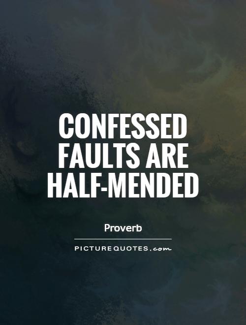 Confessed faults are half-mended Picture Quote #1