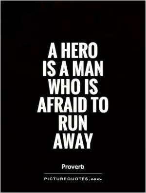 A hero  is a man who is afraid to run away Picture Quote #1
