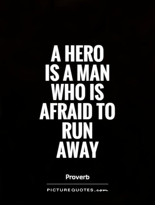 A hero  is a man who is afraid to run away Picture Quote #1