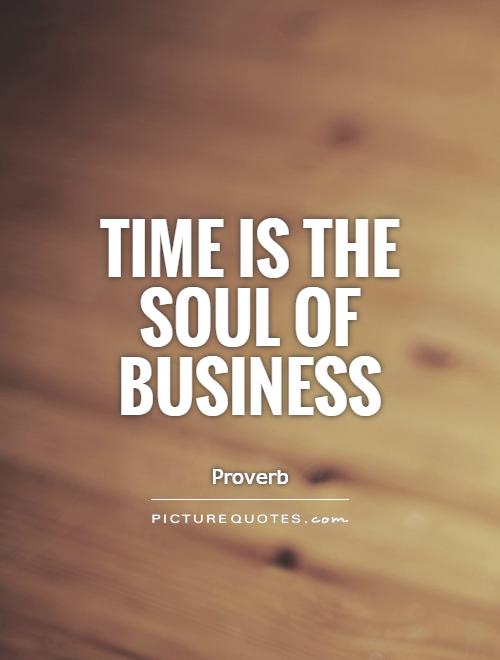 Time is the soul of business Picture Quote #1
