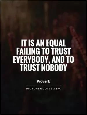 It is an equal failing to trust everybody, and to trust nobody Picture Quote #1