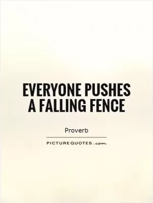 Everyone pushes a falling fence Picture Quote #1
