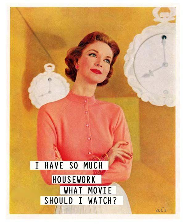 I have so much housework, what movie should I watch? Picture Quote #1