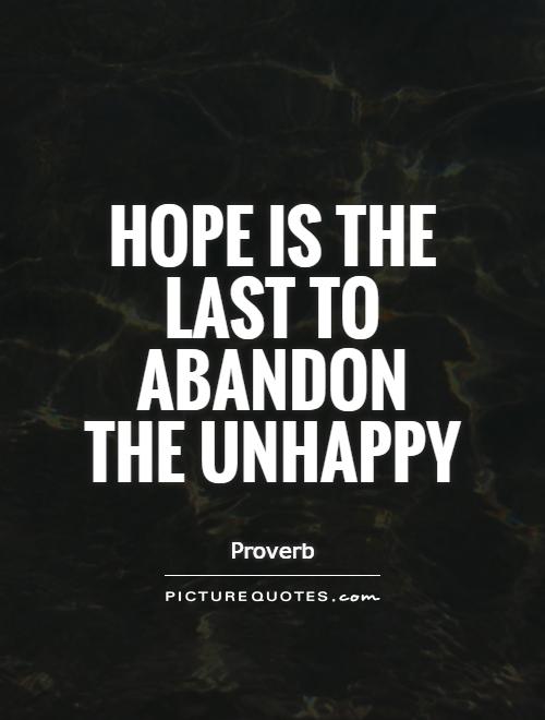 Hope is the last to abandon the unhappy Picture Quote #1