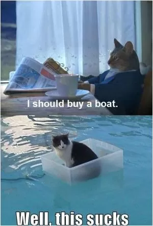 I should buy a boat. Well this sucks Picture Quote #1