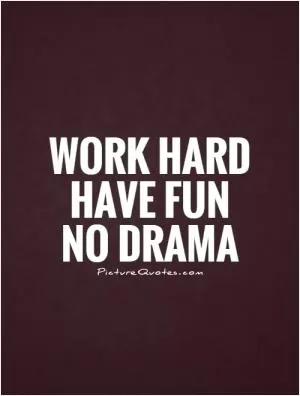 Work hard Have fun No drama Picture Quote #1