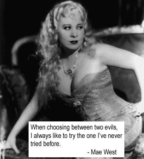 When choosing between two evils, I always like to try the one I've never tried before Picture Quote #1