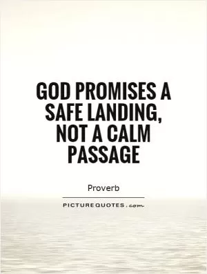 God promises a safe landing, not a calm passage Picture Quote #1