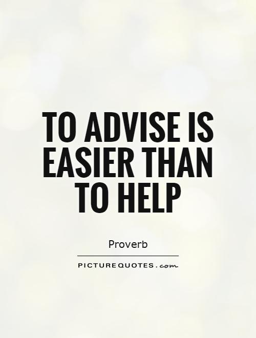 To advise is easier than to help Picture Quote #1