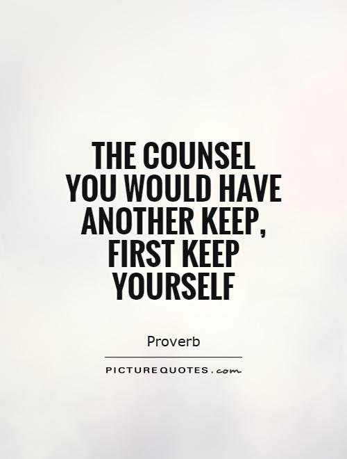 The counsel you would have another keep, first keep yourself Picture Quote #1