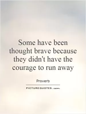 Some have been thought brave because they didn't have the courage to run away Picture Quote #1