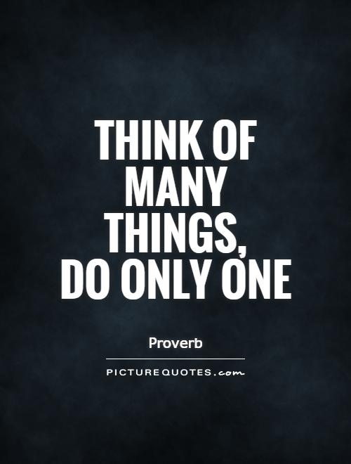 Think of many things,  do only one Picture Quote #1
