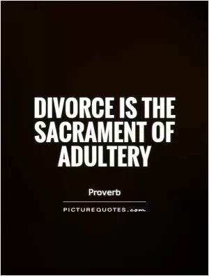Divorce is the sacrament of adultery Picture Quote #1