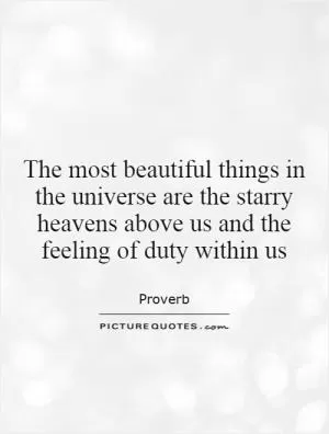 The most beautiful things in the universe are the starry heavens above us and the feeling of duty within us Picture Quote #1