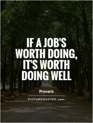 If a job's worth doing, it's worth doing well Picture Quote #1