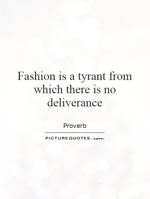 Fashion is a tyrant from which there is no deliverance Picture Quote #1