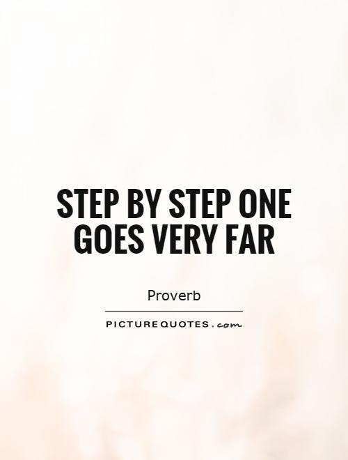 Step by step one goes very far Picture Quote #1