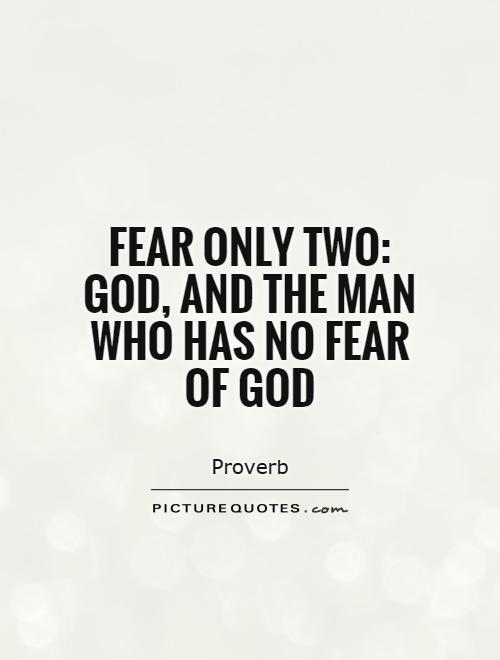 Fear only two: God, and the man who has no fear of God Picture Quote #1