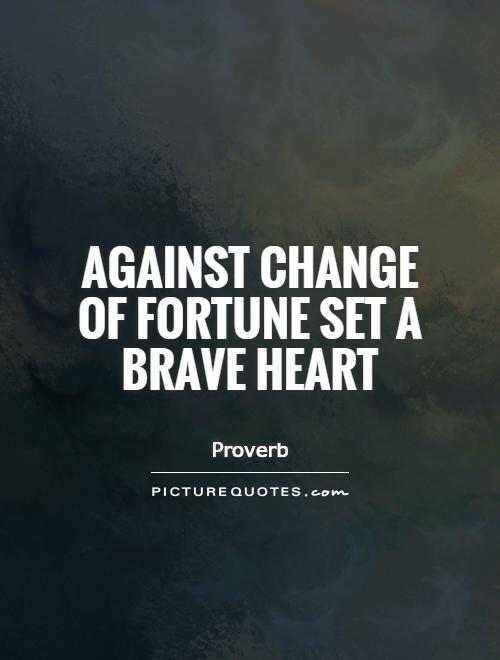 Against change of fortune set a brave heart Picture Quote #1
