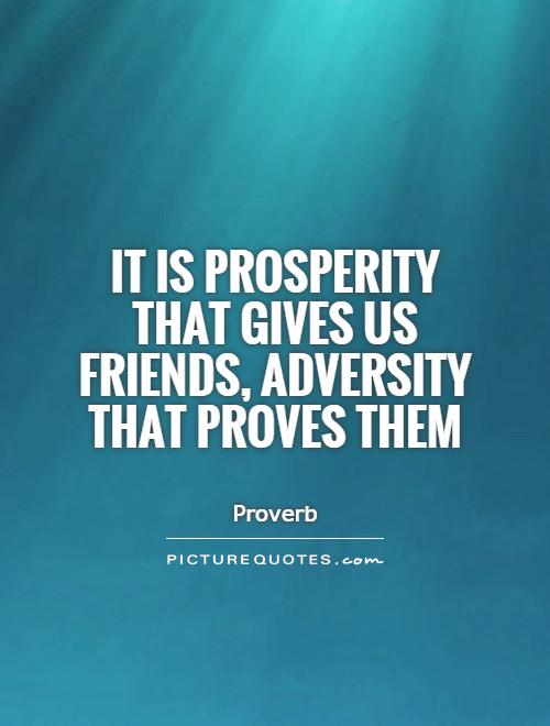 It is prosperity that gives us friends, adversity that proves them Picture Quote #1