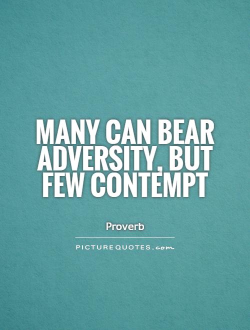 Many can bear adversity, but few contempt Picture Quote #1