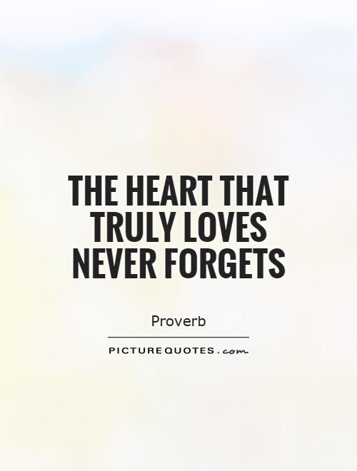 The heart that truly loves never forgets Picture Quote #1