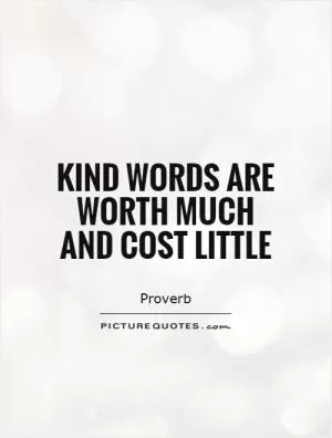 Kind words are worth much and cost little Picture Quote #1
