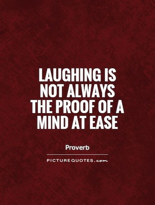 Laughing is not always the proof of a mind at ease Picture Quote #1