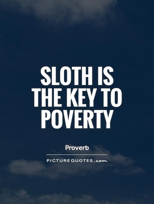 Sloth is the key to poverty Picture Quote #1