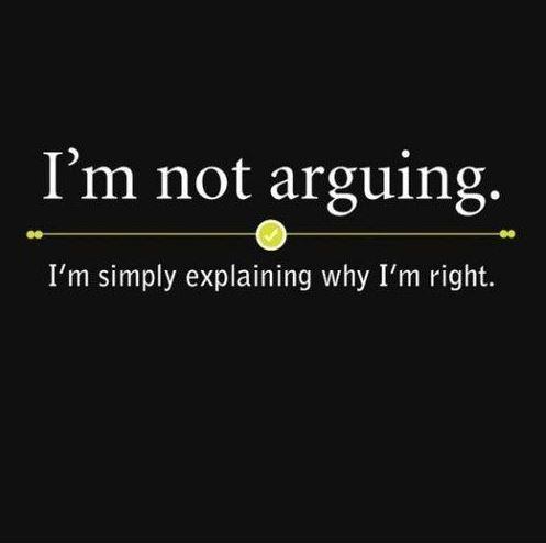 I'm not arguing, I'm simply explaining why I'm right Picture Quote #1