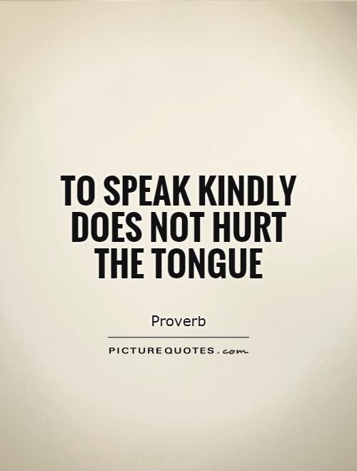 To speak kindly does not hurt the tongue Picture Quote #1