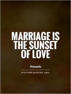 Marriage is the sunset of love Picture Quote #1