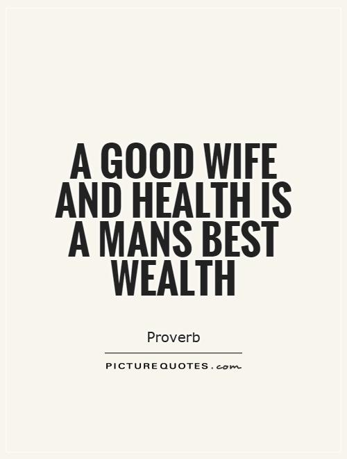 A good wife and health is a mans best wealth Picture Quote #1