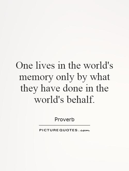 One lives in the world's memory only by what they have done in the world's behalf Picture Quote #1