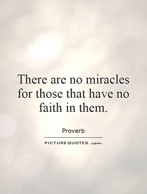 There are no miracles for those that have no faith in them Picture Quote #1