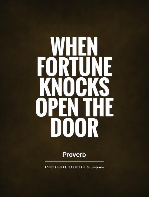 When fortune knocks open the door | Picture Quotes
