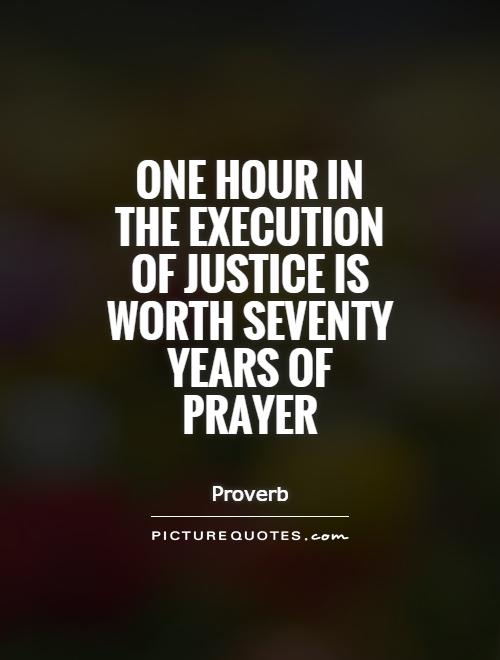 One hour in the execution of justice is worth seventy years of prayer Picture Quote #1