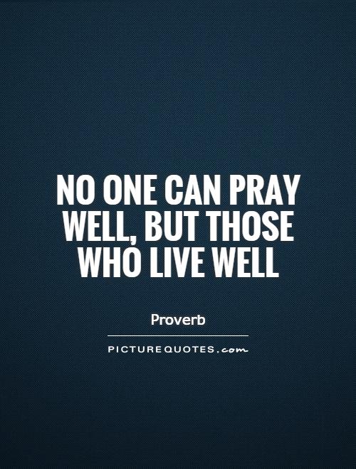 No one can pray well, but those who live well Picture Quote #1